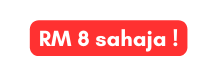 RM 8 sahaja