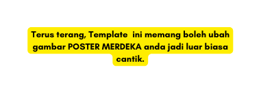 Terus terang Template ini memang boleh ubah gambar POSTER MERDEKA anda jadi luar biasa cantik