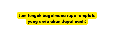 Jom tengok bagaimana rupa template yang anda akan dapat nanti